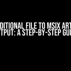 Add Additional File to MSIX Artifacts Output: A Step-by-Step Guide