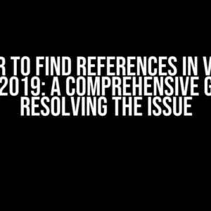 Error to find references in Visual Studio 2019: A Comprehensive Guide to Resolving the Issue