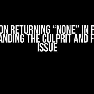 Function returning “None” in Python: Understanding the Culprit and Fixing the Issue