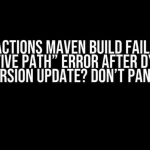 GitHub Actions Maven Build Failing with “relative path” Error After Dynamic Version Update? Don’t Panic!