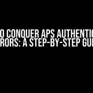 How to Conquer APS Authentication Errors: A Step-by-Step Guide