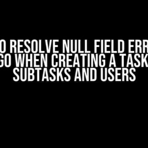 How to Resolve Null Field Errors in Django When Creating a Task with Subtasks and Users