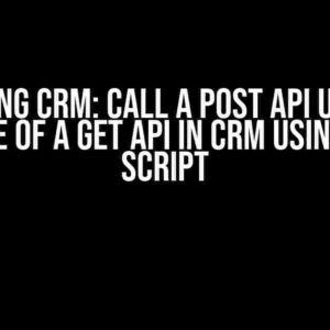 Mastering CRM: Call a Post API using the Response of a Get API in CRM using Groovy Script