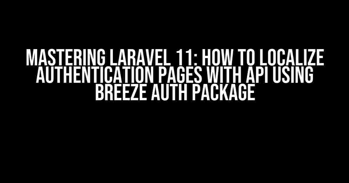 Mastering Laravel 11: How to Localize Authentication Pages with API using Breeze Auth Package