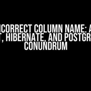 Oops! Incorrect Column Name: A Spring Boot, Hibernate, and PostgreSQL Conundrum