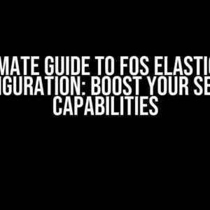 The Ultimate Guide to FOS Elastic Search Configuration: Boost Your Search Capabilities