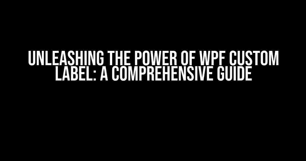 Unleashing the Power of WPF Custom Label: A Comprehensive Guide