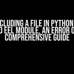 When Including a File in Python with an Imported Eel Module, an Error Occurs: A Comprehensive Guide