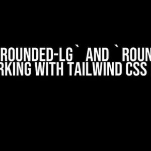 Why is `rounded-lg` and `rounded-md` not working with Tailwind CSS for me?